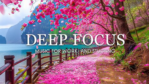 Deep Focus Music To Improve Concentration | Ambient Study Music to Concentrate