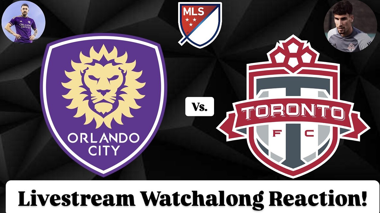 Orlando City SC Vs. Toronto FC Livestream Watchalong Reaction