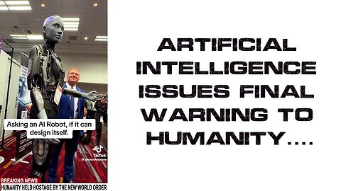 ARTIFICIAL INTELLIGENCE ISSUES FINAL WARNING TO HUMANITY...