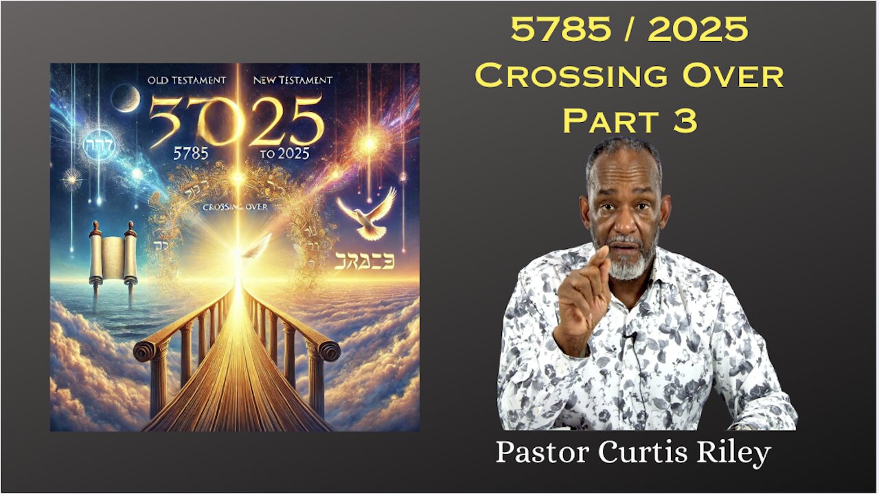 5785/2025 Crossing Over with Pastor Curtis Riley Part 3