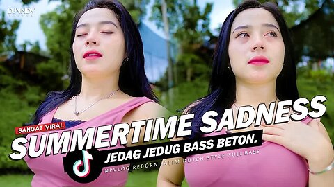 DJ SUMMERTIME SADNESS NIKITA SAJA JJ FULL BASS BETON NPVLOG REBORN MENGKANE