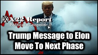 New X22 Report Feb 23 - Trump Message To Elon, Move To Next Phase; Trump Just Gave An Update