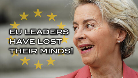 EU Leaders Have Lost Their Minds