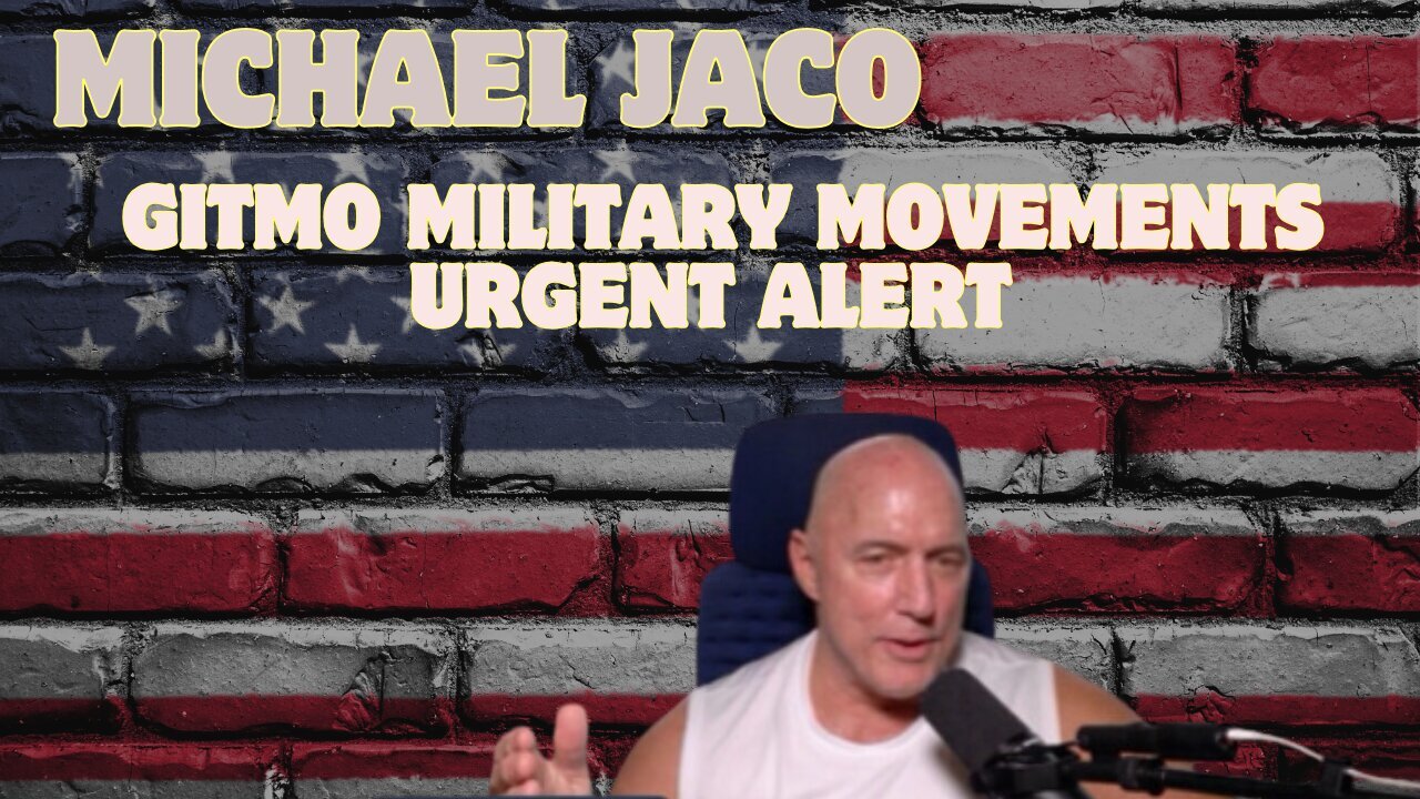 Michael Jaco Reports: GITMO Military Movements – Urgent Alert