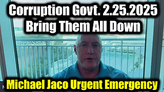 Michael Jaco EXPOSE Corruption Govt. 2.25.25 - Bring Them All Down