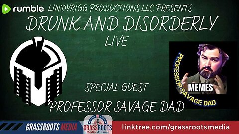 Drunk and Disorderly LIVE W/ Special Guest Professor Savage Dadf