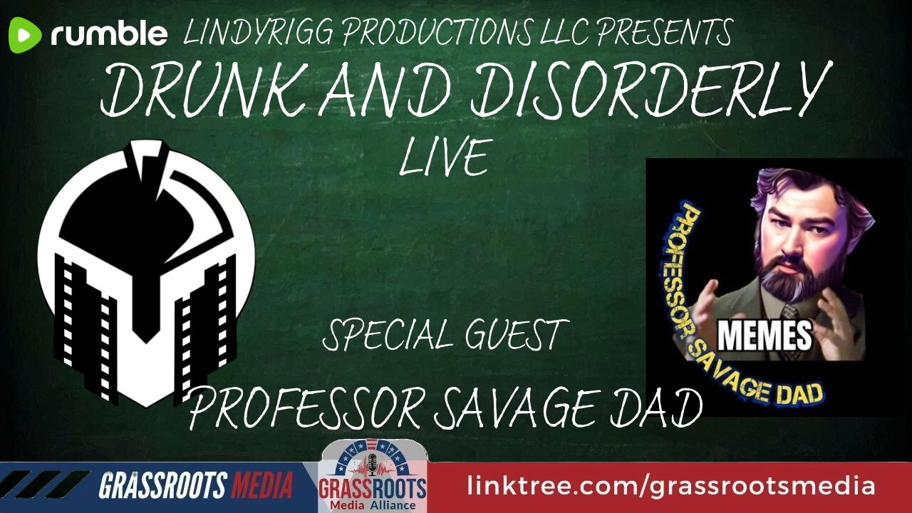 Drunk and Disorderly LIVE W/ Special Guest Professor Savage Dadf