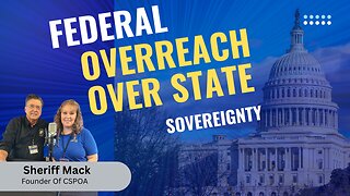 Federal Overreach Over State Sovereignty| Sheriff Mack