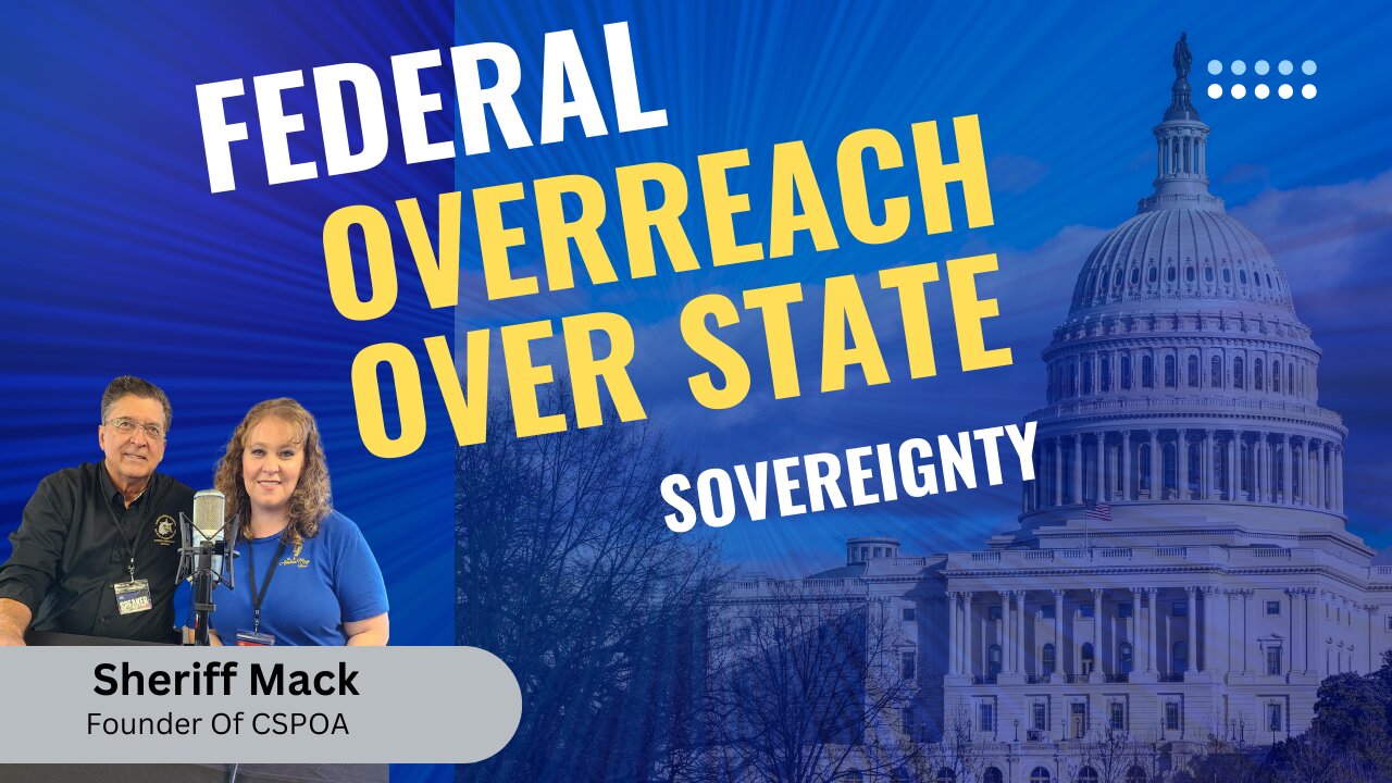 Federal Overreach Over State Sovereignty| Sheriff Mack