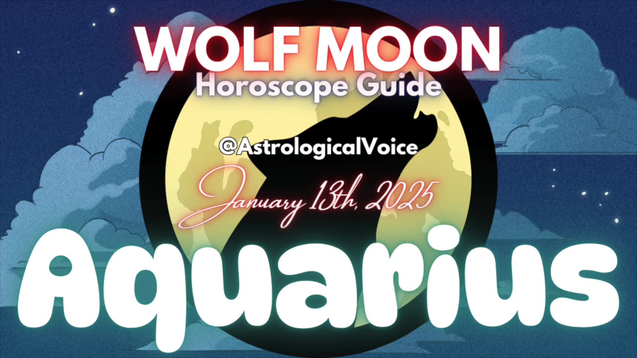 Aquarius: January 13th Wolf Moon Horoscope Guide