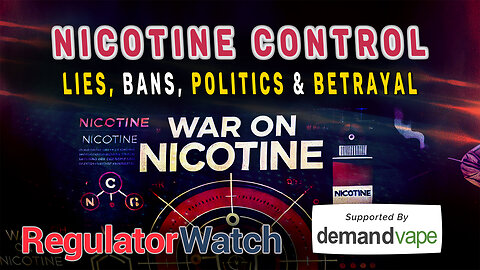 NICOTINE CONTROL | Lies, Bans, Politics & Betrayal | RegWatch