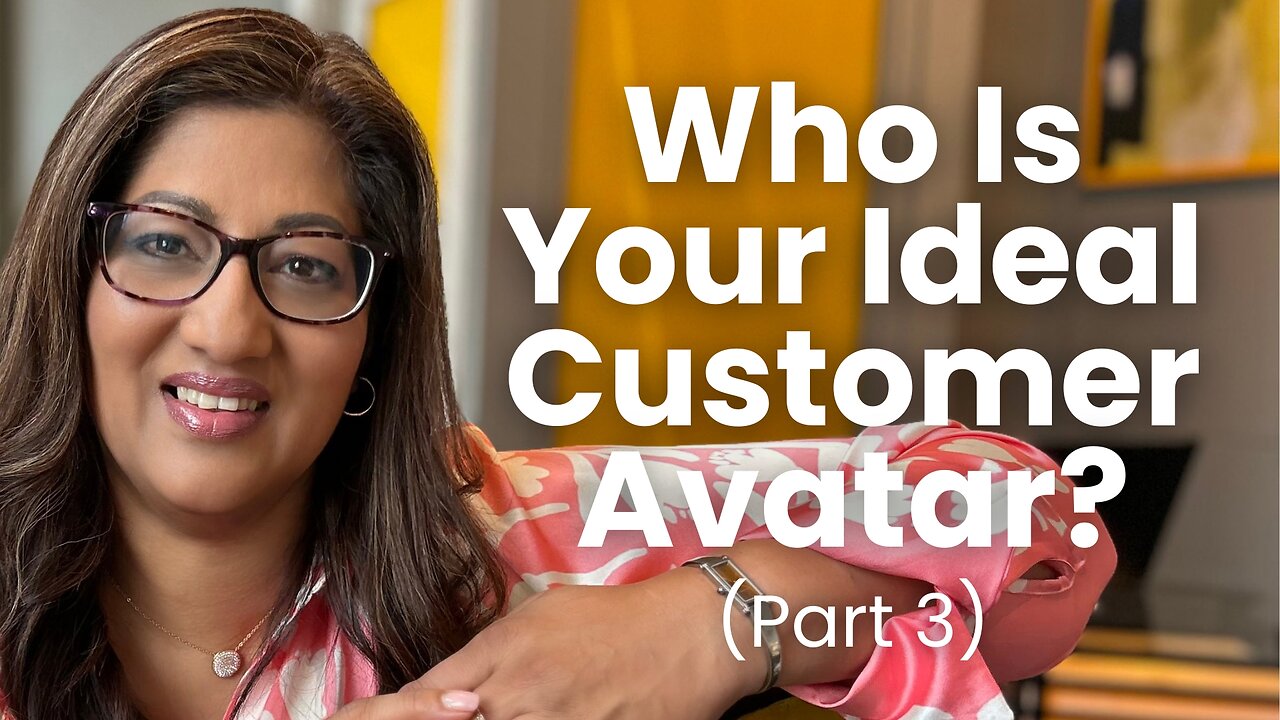 Part 3 - Who Is Your Ideal Customer Avatar?