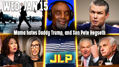 Mama hates Daddy Trump, and Son Pete Hegseth | JLP Wed 1-15-25