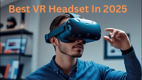 Best VR Headset In 2025