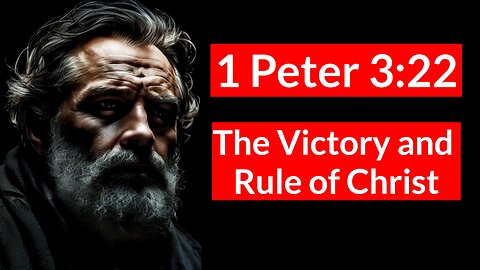 1 Peter 3:22 Christ’s Supreme Authority Revealed