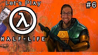 Still Escaping - Let's Play Half Life Part 6 (Viewers 18+)