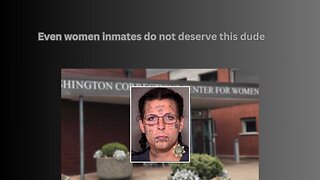 Male allowed in female prison sues because he will be taken out after he assaults women