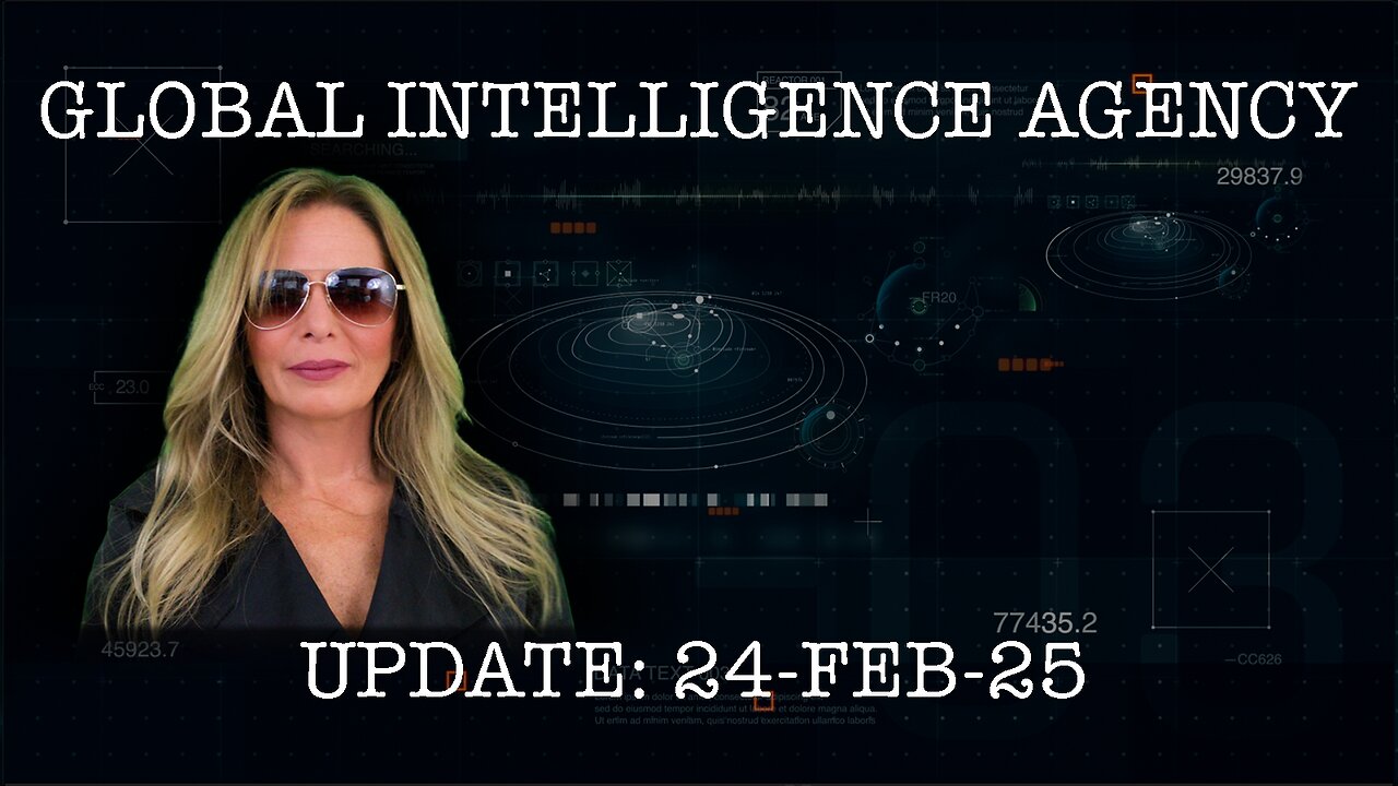 24-FEB-25 GLOBAL INTELLIGENCE AGENCY REPORT