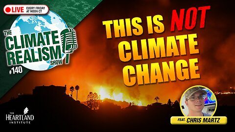 LA Fires NOT Caused by Climate Change - The Climate Realism Show #140