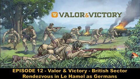 EPISODE 12 - Valor & Victory - British Sector - Rendezvous in Le Hamel as Germans