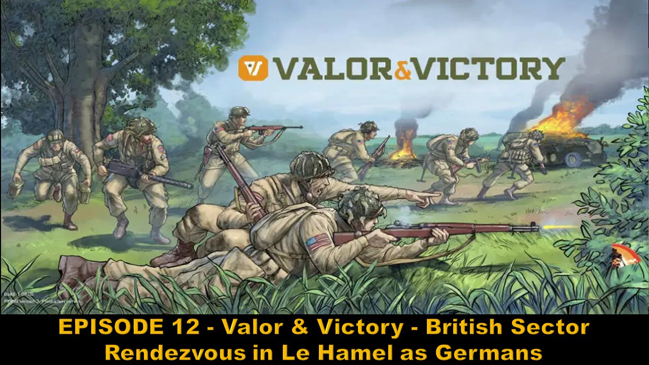 EPISODE 12 - Valor & Victory - British Sector - Rendezvous in Le Hamel as Germans