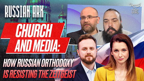 CHURCH AND MEDIA: HOW RUSSIAN ORTHODOXY IS RESISTING THE ZEITGEIST / RUSSIAN ARK