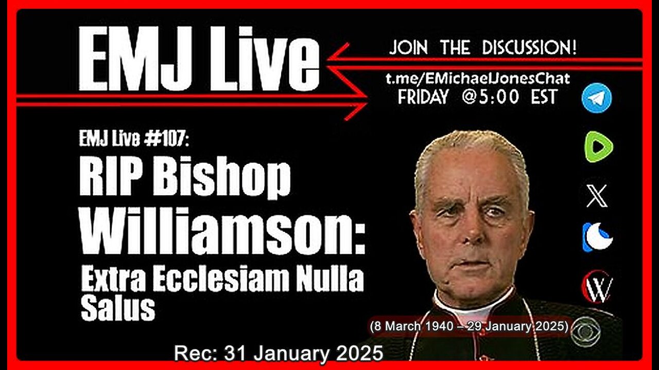 EMJ Live #107: RIP Bishop Williamson 'Extra Ecclesiam Nulla Salus' | Dr. E. Michael Jones •🕞1h 4m