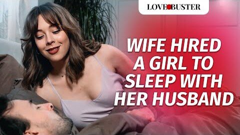 Wife Hired A Girl To Sleep With Her Husband - @LoveBusterShow