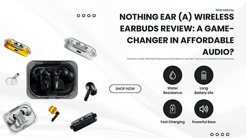 Nothing Ear (a) Wireless Earbuds Review: A Game-Changer in Affordable Audio?