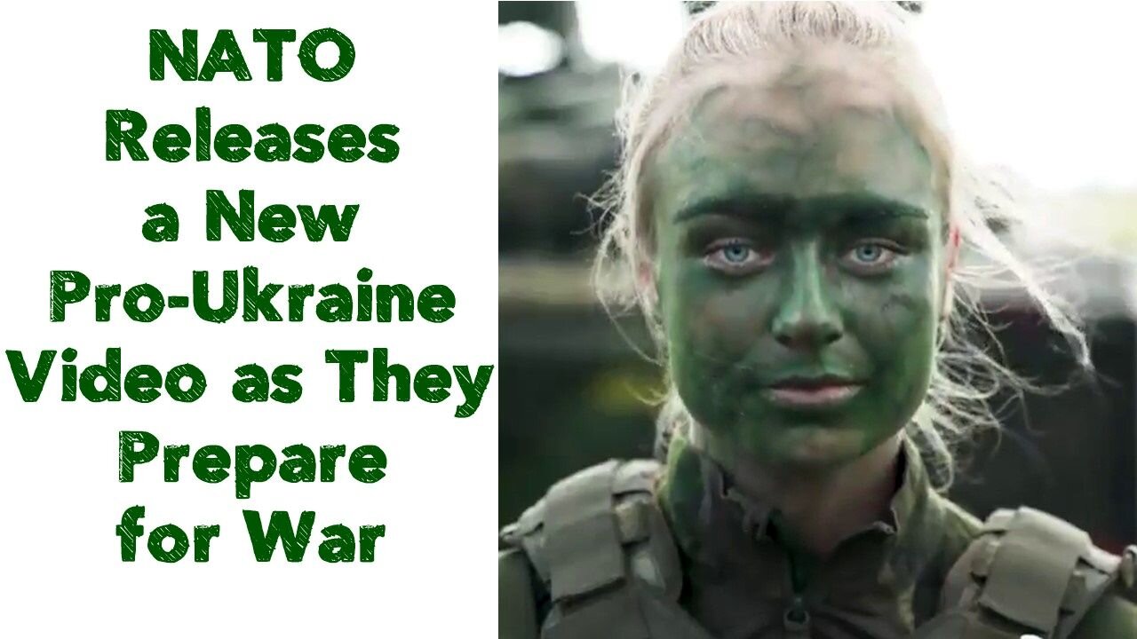 NATO Releases a New Pro-Ukraine Video as They Prepare for War