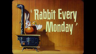 "Rabbit Every Monday" starring Bugs Bunny and Yosemite Sam