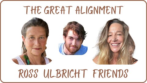 The Great Alignment: Episode #69 ROSS ULBRICHT FRIENDS