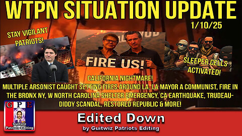 WTPN SIT/UP-1/10/25-LA Fire Arsonists-NY Fire-Ca Earthquake-Sleeper Cells Activated!-Edited Down