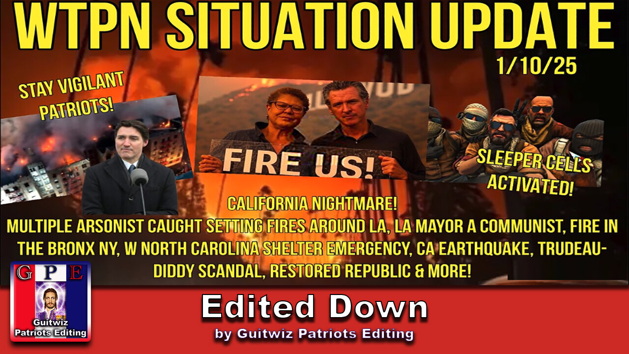 WTPN SIT/UP-1/10/25-LA Fire Arsonists-NY Fire-Ca Earthquake-Sleeper Cells Activated!-Edited Down