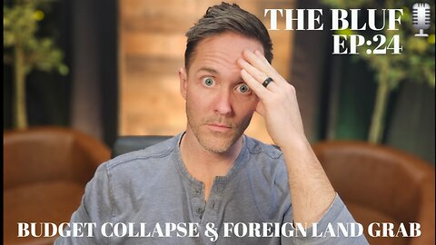 BLUF: EP24- Budget Crisis & Foreign Land Grab – America is Being Sold Out!