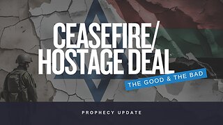 The Good and the Bad of the Ceasefire/Hostage Deal