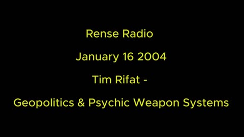 Rense Radio: January 16 2004 Tim Rifat - Geopolitics and Psychic Weapons Systems