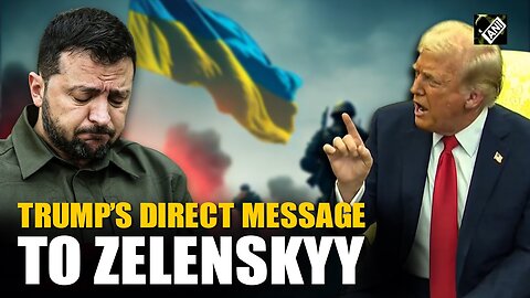 "He should be more appreciative..." US Prez Trump's direct message to Ukraine President Zelenskyy