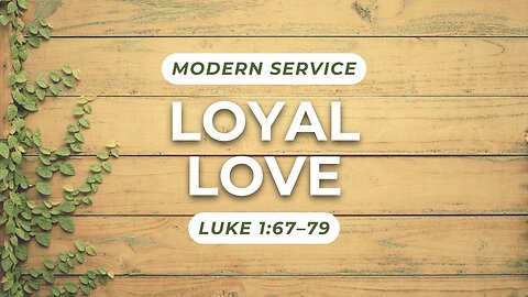 Loyal Love — Luke 1:67–79 (Modern Worship)