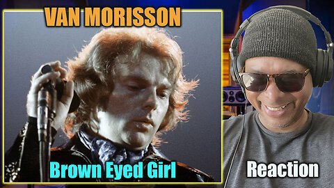 Van Morrison - 'Brown Eyed Girl' Reaction!