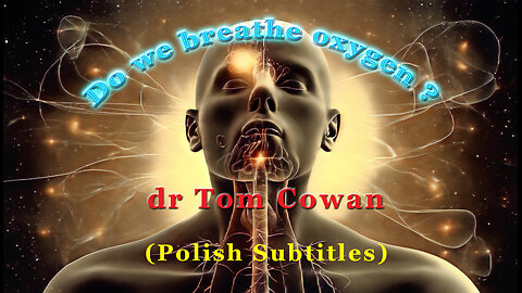 Do we breathe oxygen? - dr Tom Cowan’s webinar