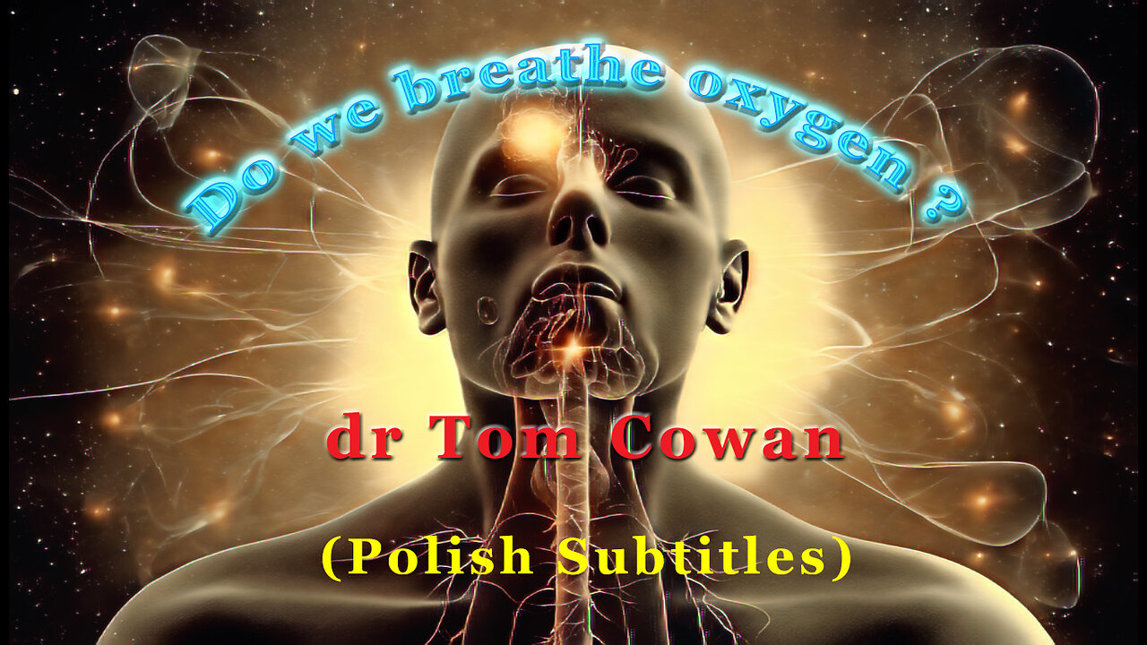 Do we breathe oxygen? - dr Tom Cowan’s webinar