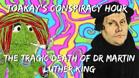 Toakay’s Conspiracy Hour: The Tragic Death of Dr Martin Luther King