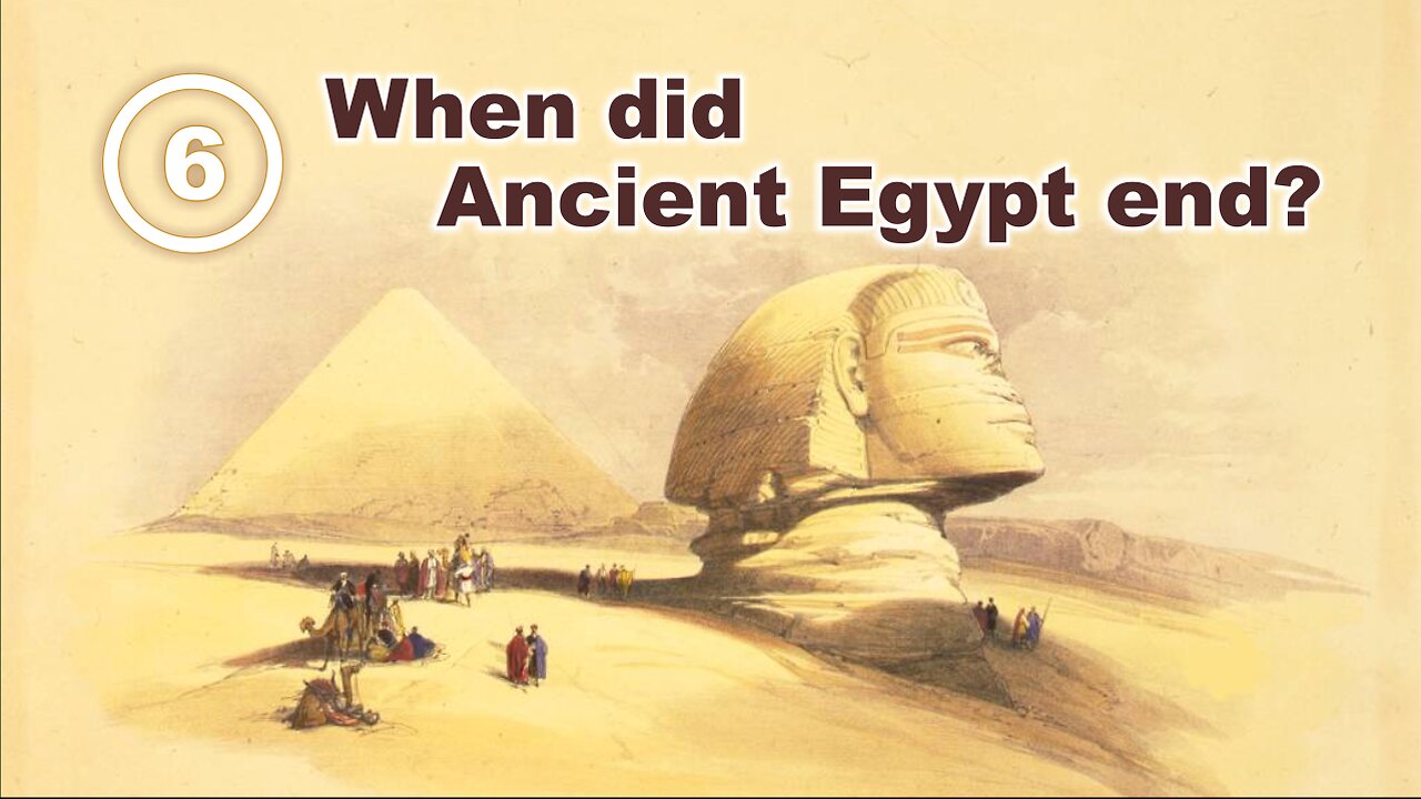 When Did Ancient or Classical Egypt End?.. Film 6