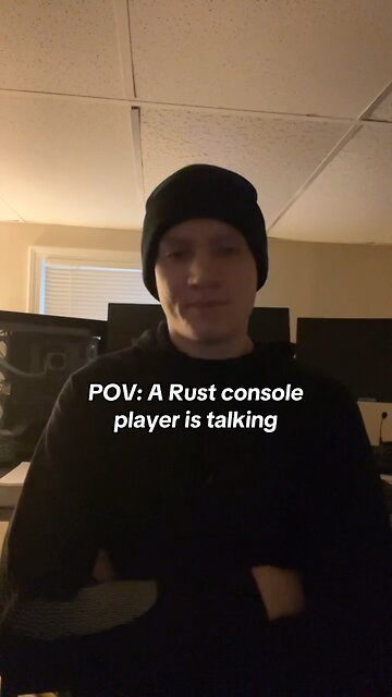 POV: a Rust console player is talking