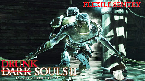 Drunk Souls 2 - The Flexile Sentry Doubles My Deaths (Dark Souls 2 - Full Boss Attempts)