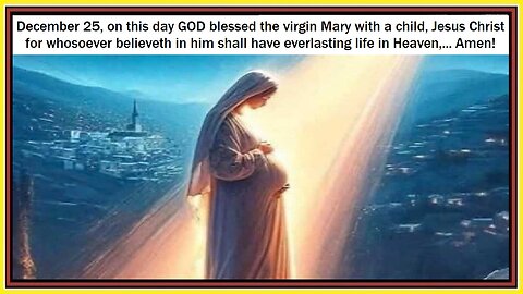 December 25, on this day GOD blessed the virgin Mary with a child, Jesus Christ
