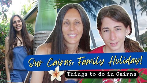 Our Cairns Family Holiday! Things to do in Cairns - Part 1