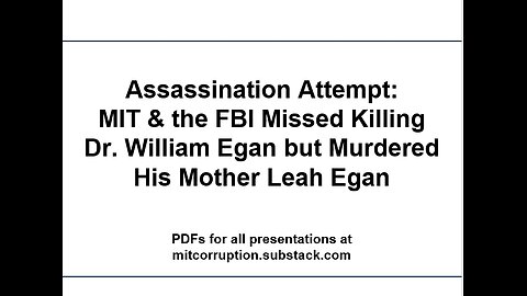 Assassination Attempt: MIT & the FBI Missed Killing Dr. William Egan but Murdered His Mother Instead