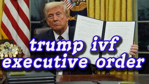 Trump signs order to study how to expand IVF and calls for ‘radical transparency’ from government